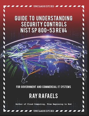 Guide to Understanding Security Controls: NIST SP 800-53 Rev 4 - Rafaels, Ray
