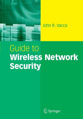 Guide to Wireless Network Security - Vacca, John R