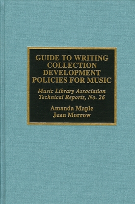 Guide to Writing Collection Development Policies for Music - Maple, Amanda, and Morrow, Jean