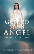 Guided by an Angel: My Dreams Realized