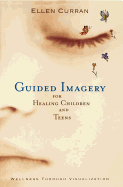 Guided Imagery for Healing Children and Teens