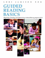 Guided Reading Basics: Organizing, managing and implementing a balanced language program in K-3
