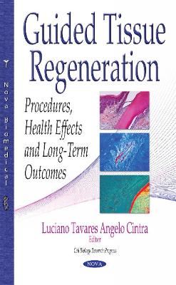 Guided Tissue Regeneration: Procedures, Health Effects & Long-Term Outcomes - Angelo Cintra, Luciano Tavares (Editor)
