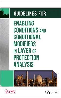 Guidelines for Enabling Conditions and Conditional Modifiers in Layer of Protection Analysis - Center for Chemical Process Safety (CCPS)