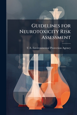 Guidelines for Neurotoxicity Risk Assessment - U S Environmental Protection Agency (Creator)