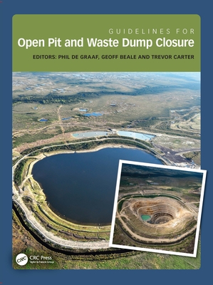 Guidelines for Open Pit and Waste Dump Closure - de Graaf, Phil (Editor), and Beale, Geoff (Editor), and Carter, Trevor (Editor)
