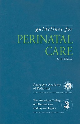 Guidelines for Perinatal Care - Stark, Ann R, MD (Editor), and Riley, Laura E (Editor), and Aap Committee on Fetus and Newborn