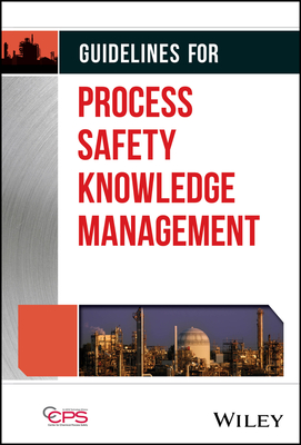 Guidelines for Process Safety Knowledge Management - Center for Chemical Process Safety (CCPS)