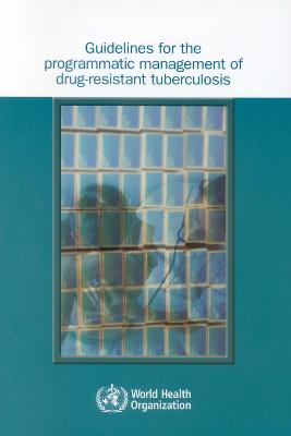 Guidelines for the Programmatic Management of Drug-Resistant Tuberculosis: Emergency Update 2008 - Who, and World Health Organization, and UNAIDS