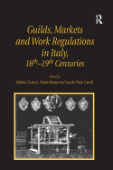 Guilds, Markets and Work Regulations in Italy, 16th-19th Centuries