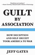 Guilt By Association: How Deception and Self-Deceit Took America to War