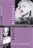 Guilty Pleasures: Feminist Camp from Mae West to Madonna