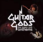 Guitar Gods: The Classic Rock Anthems