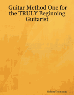 Guitar Method One for the Truly Beginning Guitarist
