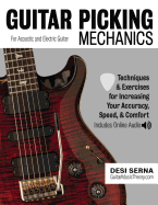 Guitar Picking Mechanics: Techniques & Exercises for Increasing Your Accuracy, Speed, & Comfort (Book + Online Audio)