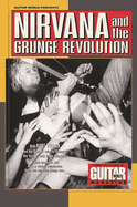 Guitar World Presents Nirvana and the Grunge Revolution
