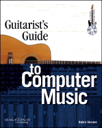 Guitarist's Guide to Computer Music - Vincent, Robin