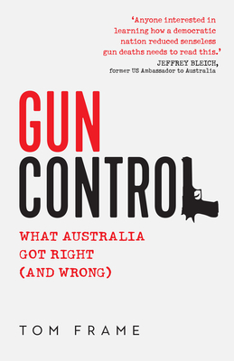 Gun Control: What Australia Got Right (and Wrong) - Frame, Tom