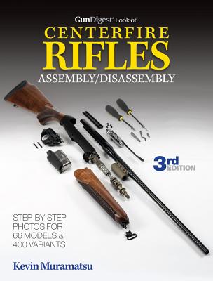 Gun Digest Book of Centerfire Rifles Assembly/Disassembly - Muramatsu, Kevin