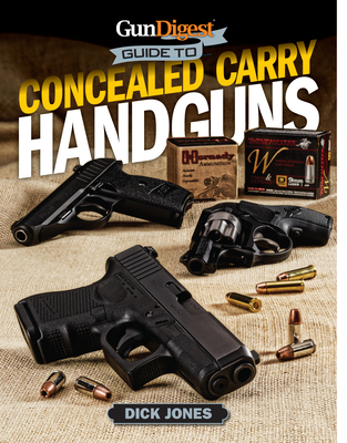 Gun Digest Guide to Concealed Carry Handguns - Jones, Dick