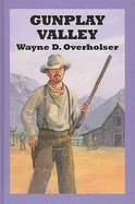 Gunplay Valley - Overholser, Wayne D