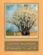 Gustave Baumann: Nearer to Art