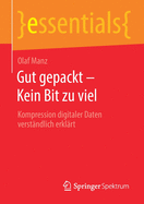 Gut Gepackt - Kein Bit Zu Viel: Kompression Digitaler Daten Verst?ndlich Erkl?rt