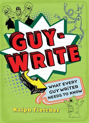 Guy-Write: What Every Guy Writer Needs to Know - Fletcher, Ralph