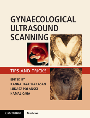 Gynaecological Ultrasound Scanning - Jayaprakasan, Kanna, and Polanski, Lukasz, and Ojha, Kamal