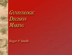 Gynecologic Decision Making - Smith, Roger, MD