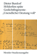 H�lderlins sp?te Gedichtfragmente: "Unendlicher Deutung voll"