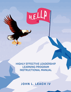 H.E.L.L.P.: Highly Effective Leadership Learning Program Instructional Manual