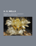 H. G. Wells: Personality, Character, Topography - Hopkins, R Thurston