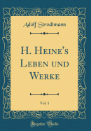 H. Heine's Leben Und Werke, Vol. 1 (Classic Reprint)