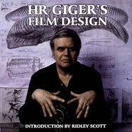 H. R. Giger's Film Design - Giger, H. R. (Artist), and Scott, Ridley (Introduction by)