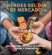 H?roes Del D?a De Mercado: Una Soleada Historia De Contar, Cuidar Y Compartir