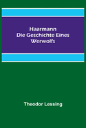 Haarmann: Die Geschichte eines Werwolfs