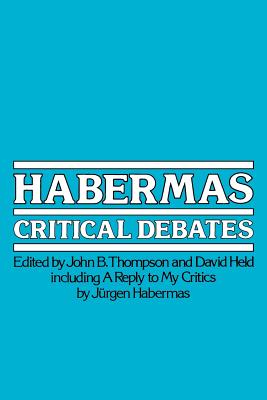 Habermas: Critical Debates - Thompson, John B (Editor), and Held, David, Prof. (Editor)