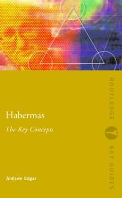 Habermas: The Key Concepts - Edgar, Andrew