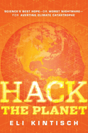 Hack the Planet: Science's Best Hope--Or Worst Nightmare--For Averting Climate Catastrophe