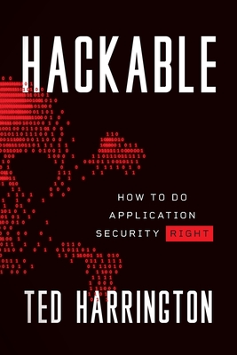 Hackable: How to Do Application Security Right - Harrington, Ted