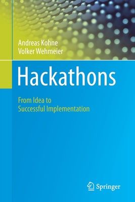 Hackathons: From Idea to Successful Implementation - Kohne, Andreas, and Wehmeier, Volker