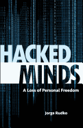 Hacked Minds: A Loss of Personal Freedom