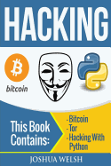 Hacking: 3 Manuscripts - Bitcoin, Tor, Hacking with Python