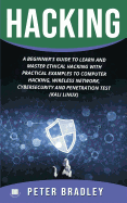 Hacking: A Beginner's Guide to Learn and Master Ethical Hacking with Practical Examples to Computer, Hacking, Wireless Network, Cybersecurity and Penetration Test (Kali Linux)