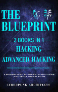 Hacking & Advanced Hacking: 2 Books in 1: The Blueprint: Everything You Need to Know for Hacking!