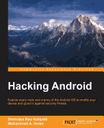 Hacking Android: Explore every nook and cranny of the Android OS to modify your device and guard it against security threats