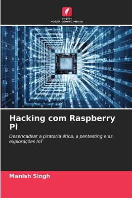 Hacking com Raspberry Pi - Singh, Manish