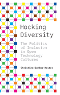 Hacking Diversity: The Politics of Inclusion in Open Technology Cultures