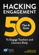 Hacking Engagement: 50 Tips & Tools to Engage Teachers and Learners Daily